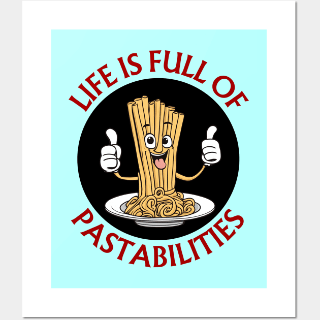 Life Is Full Of Pastabilities | Pasta Pun Wall Art by Allthingspunny